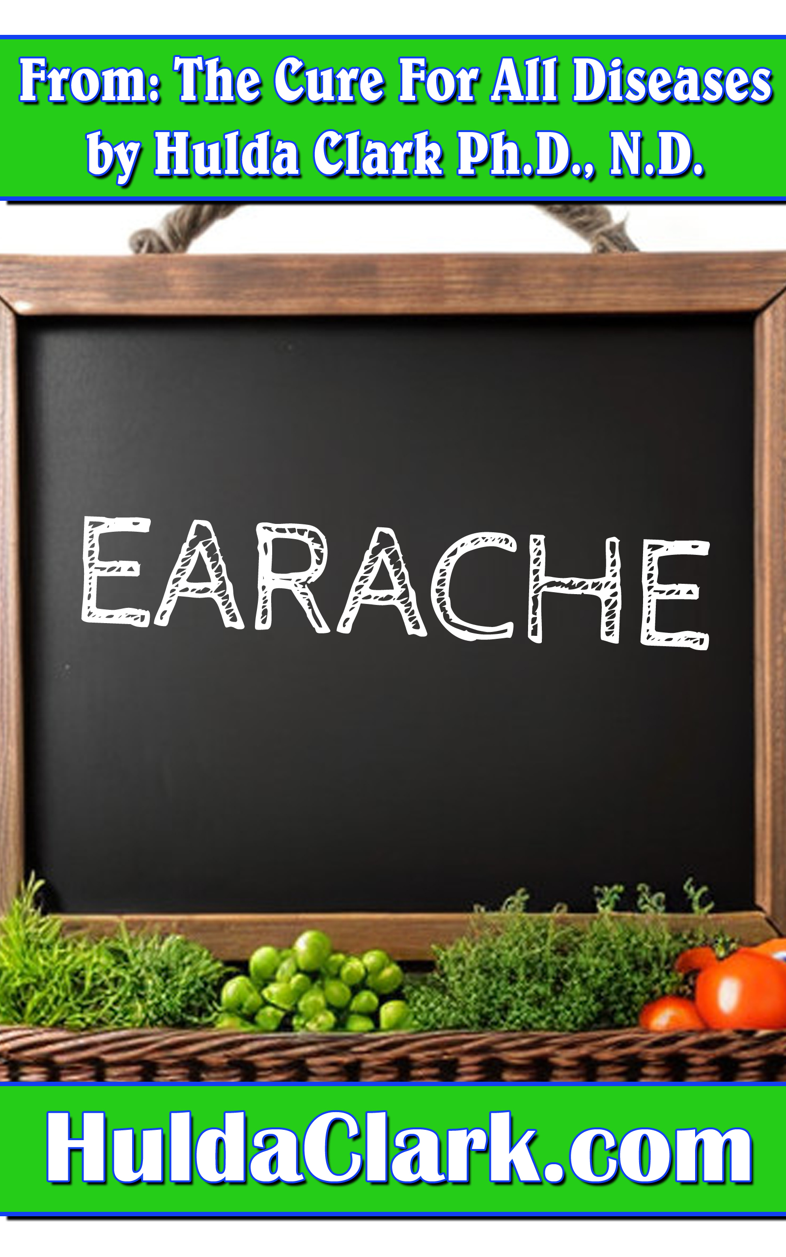 Earache Ebook excerpt from The Cure for All Diseases by Hulda Clark