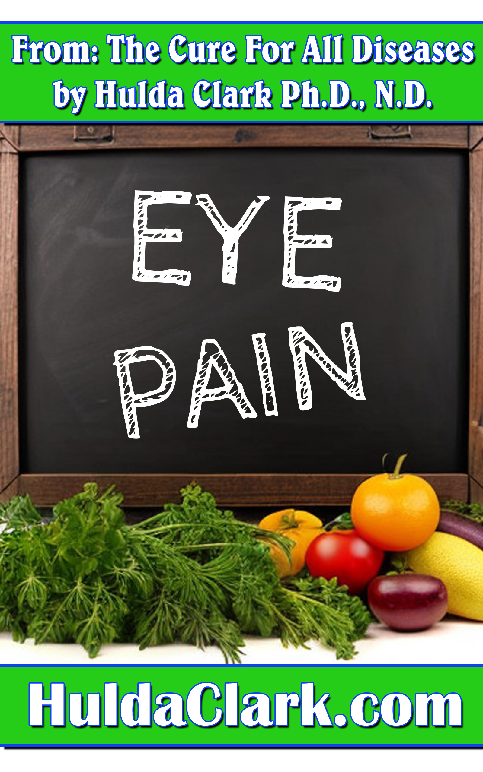 Eye Pain Ebook excerpt from The Cure for All Diseases by Hulda Clark