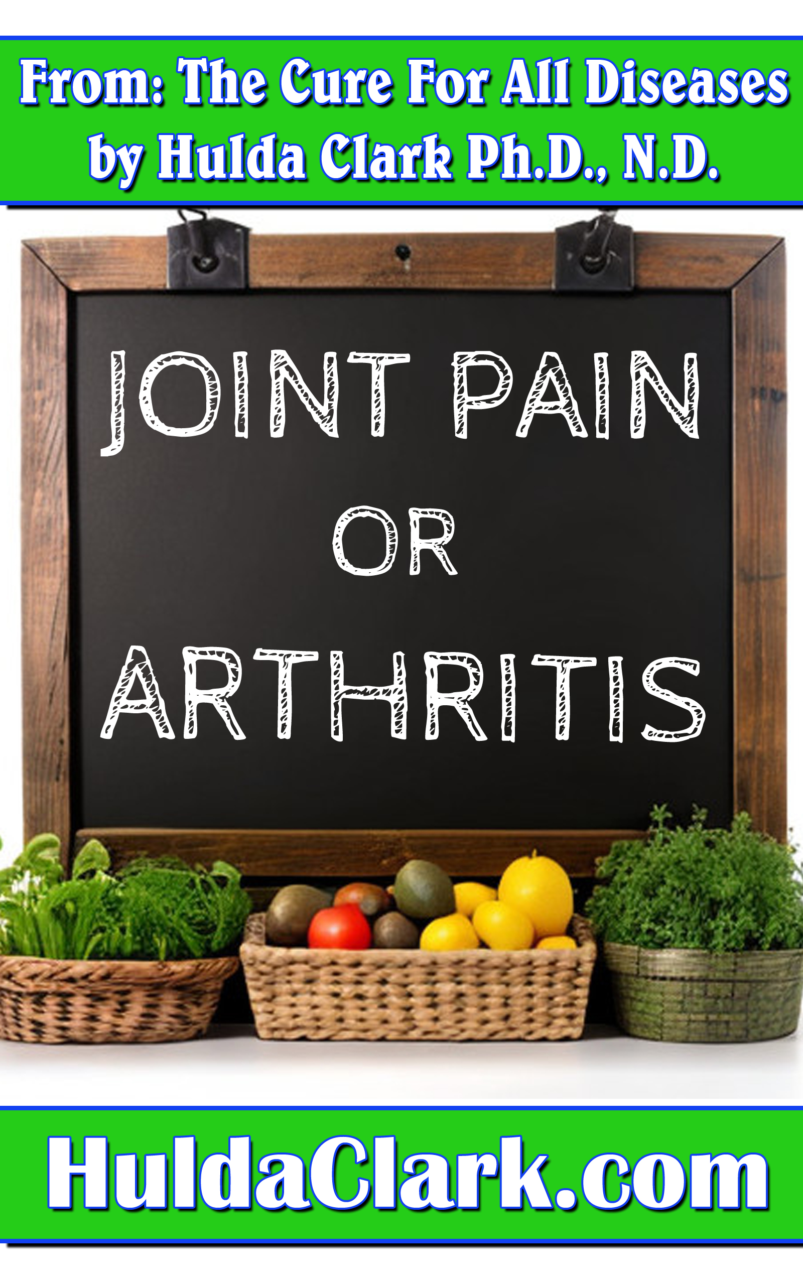 Joint Pain Arthritis Ebook excerpt from The Cure for All Diseases by Hulda Clark
