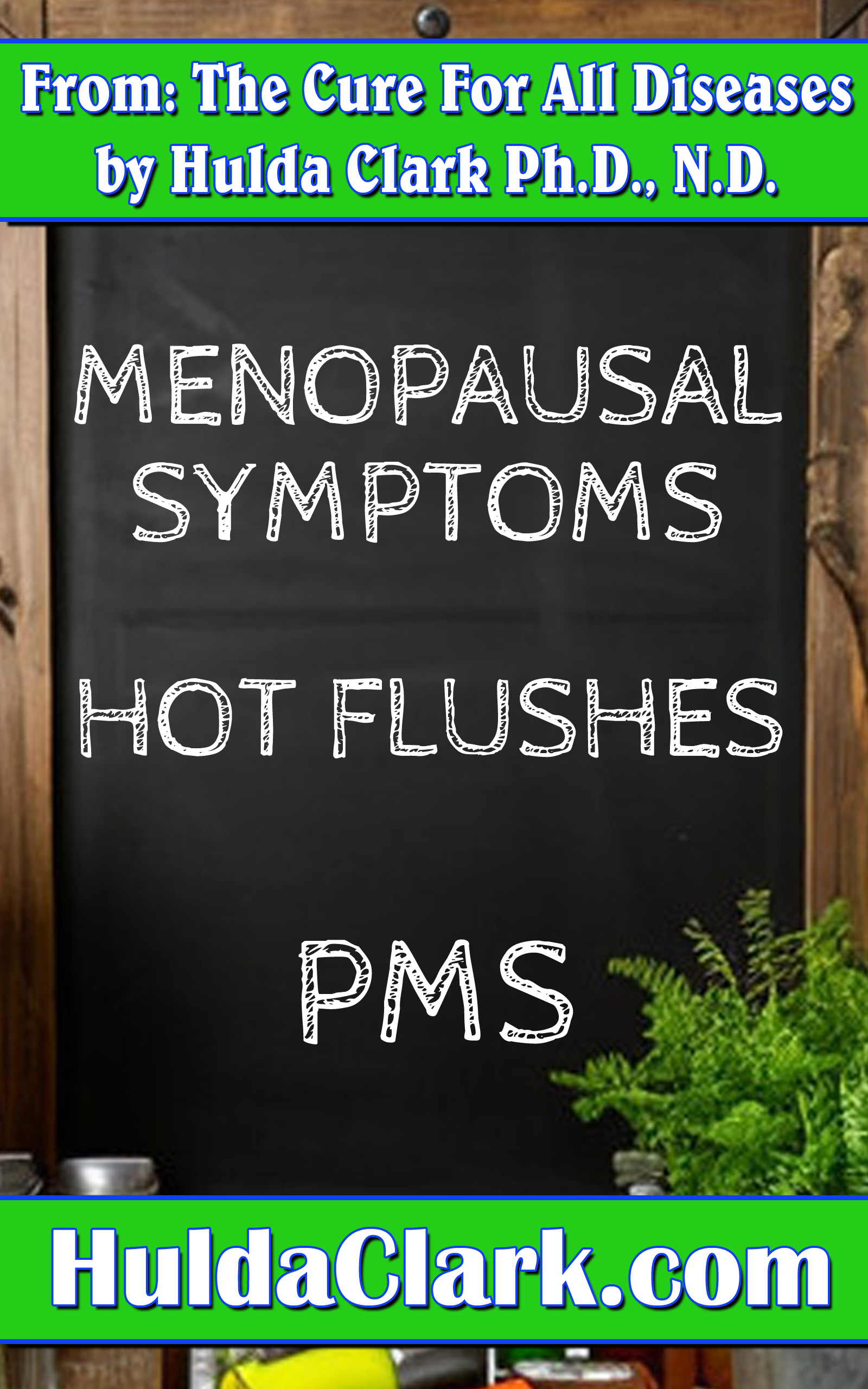 Menopausal Symptoms Hot Flushes PMS Ebook excerpt from The Cure for All Diseases by Hulda Clark