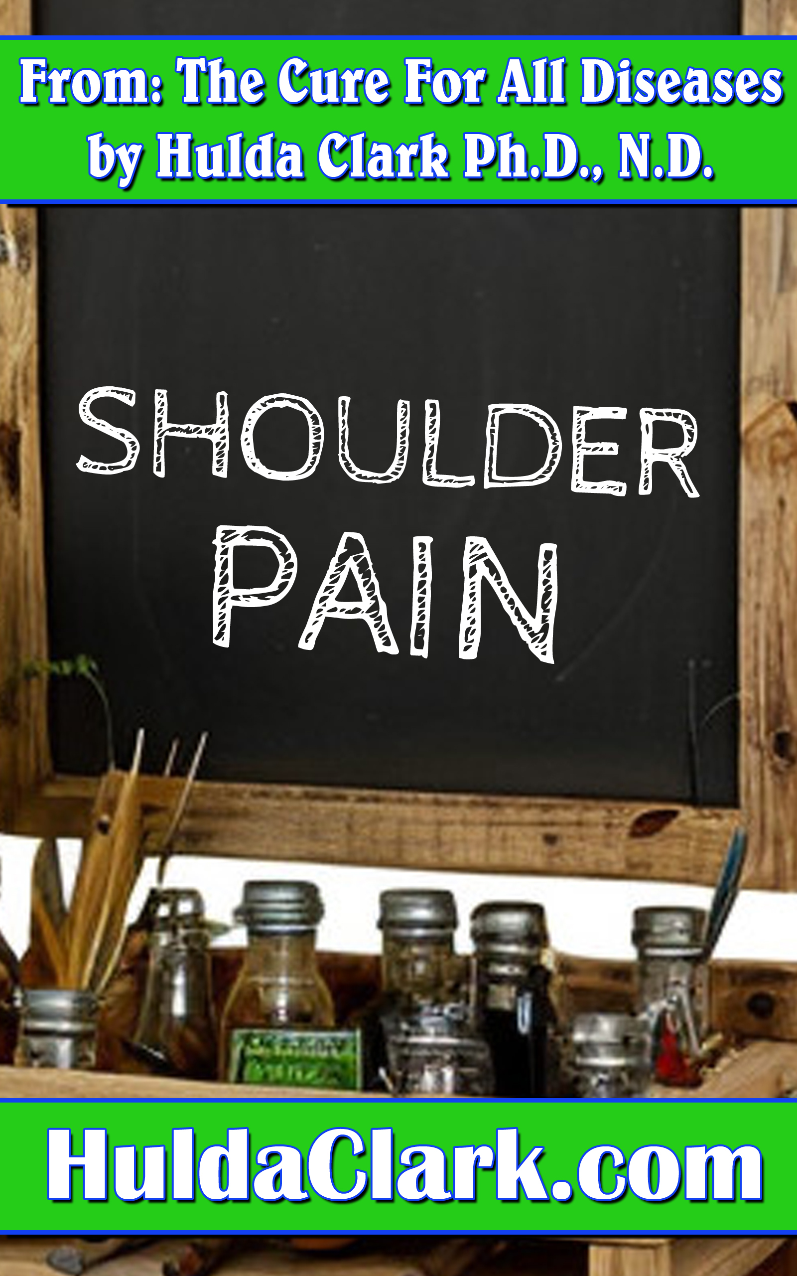 Shoulder Pain Ebook excerpt from The Cure for All Diseases by Hulda Clark